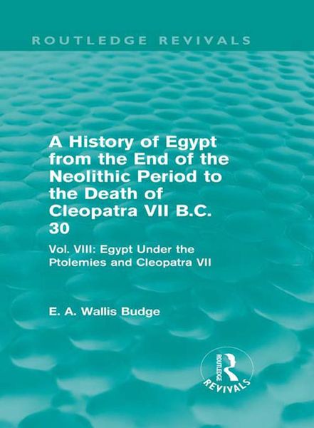 Produktbild: A History of Egypt from the End of the Neolithic Period to the Death of Cleopatra VII B.C. 30 (Routledge Revivals)