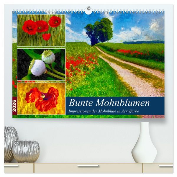 Bunte Mohnblumen - Impressionen der Mohnblüte in Acrylfarbe (hochwertiger Premium Wandkalender 2026 DIN A2 quer), Kunstdruck in Hochglanz