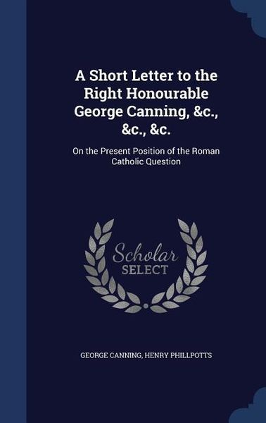 Produktbild: A Short Letter to the Right Honourable George Canning, &c., &c., &c.