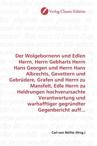 Produktbild: Der Wolgebornenn und Edlen Herrn, Herrn Gebharts Herrn Hans Georgen und Herrn Hans Albrechts, Gevettern und Gebr&uuml;dere, Grafen und Herrn zu Mansfelt, E