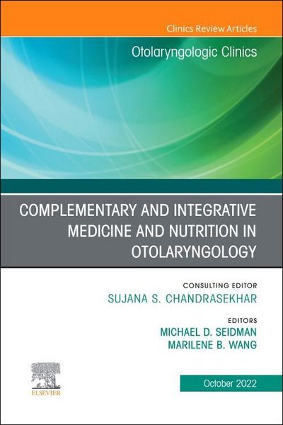 Produktbild: Complementary and Integrative Medicine and Nutrition in Otolaryngology, an Issue of Otolaryngologic Clinics of North America