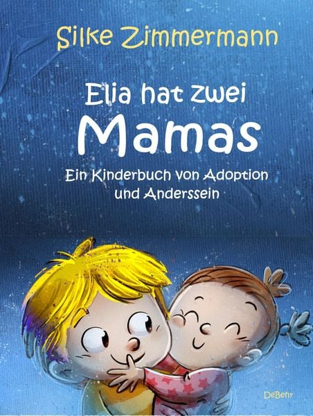 Elia hat zwei Mamas - Ein Kinderbuch über Adoption und Anderssein, Taschenbuch von Silke Zimmermann, Verlag DeBehr, 978-3-95753-922-9