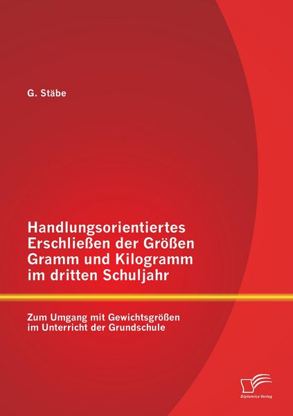 Produktbild: Handlungsorientiertes Erschlie&szlig;en der Gr&ouml;&szlig;en Gramm und Kilogramm im dritten Schuljahr: Zum Umgang mit Gewichtsgr&ouml;&szlig;en im Unterricht der Grundschule