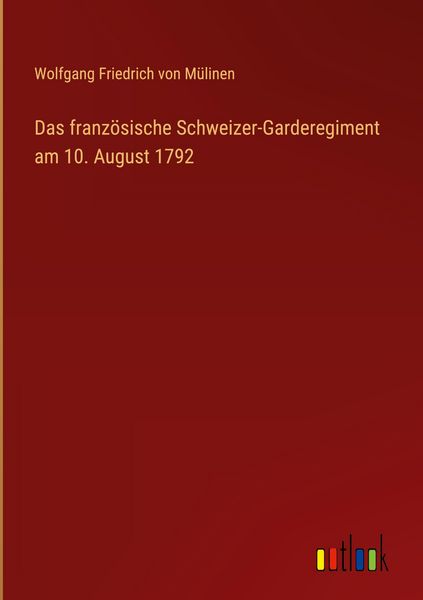Produktbild: Das franz&ouml;sische Schweizer-Garderegiment am 10. August 1792