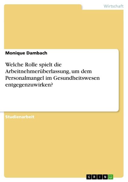 Produktbild: Welche Rolle spielt die Arbeitnehmer&uuml;berlassung, um dem Personalmangel im Gesundheitswesen entgegenzuwirken?