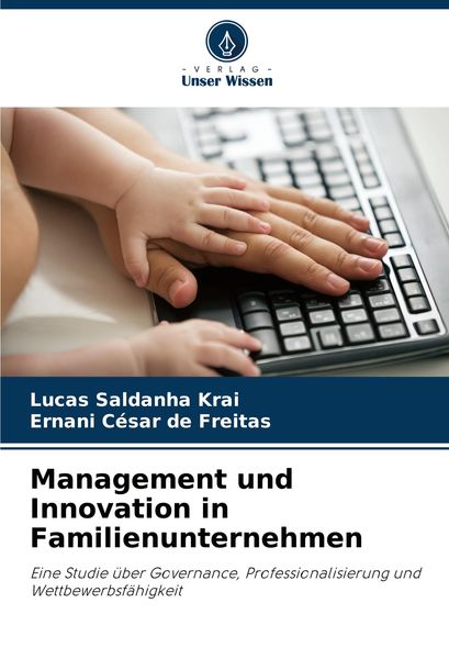 Management und Innovation in Familienunternehmen, Taschenbuch von Lucas Saldanha Krai , Ernani César de Freitas, Verlag Unser Wissen, 9786208138936
