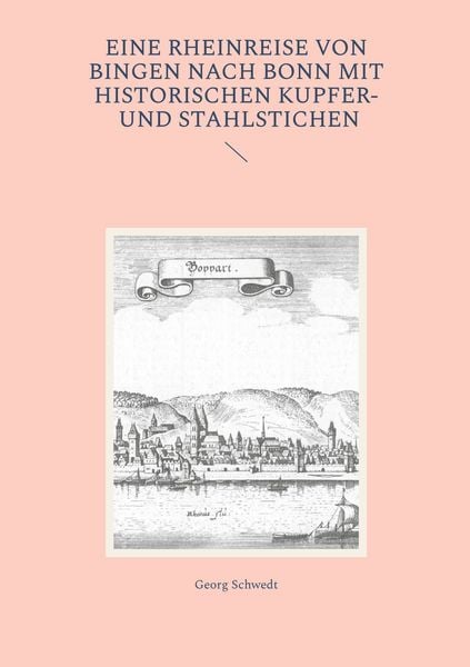 Produktbild: Eine Rheinreise von Bingen nach Bonn mit historischen Kupfer- und Stahlstichen