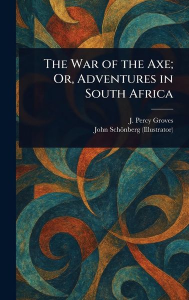 Produktbild: The War of the Axe; Or, Adventures in South Africa