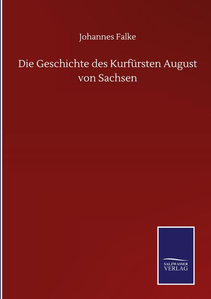 Produktbild: Die Geschichte des Kurf&uuml;rsten August von Sachsen
