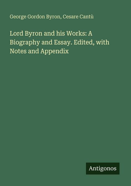 Produktbild: Lord Byron and his Works: A Biography and Essay. Edited, with Notes and Appendix