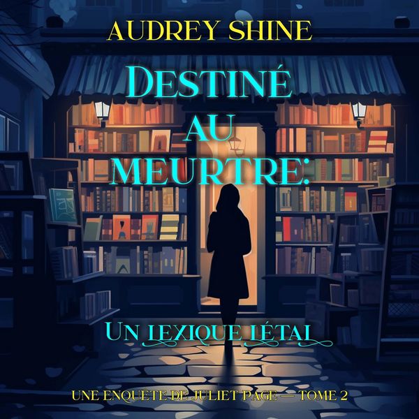 Produktbild: Destin&eacute; au meurtre : Un lexique l&eacute;tal (Une enqu&ecirc;te de Juliet Page &mdash;&nbsp;tome 2)