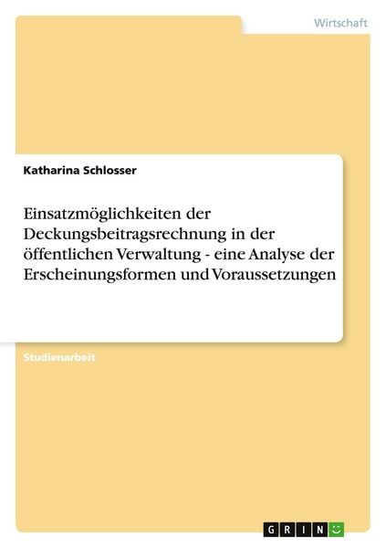 Produktbild: Einsatzm&ouml;glichkeiten der Deckungsbeitragsrechnung in der &ouml;ffentlichen Verwaltung - eine Analyse der Erscheinungsformen und Voraussetzungen