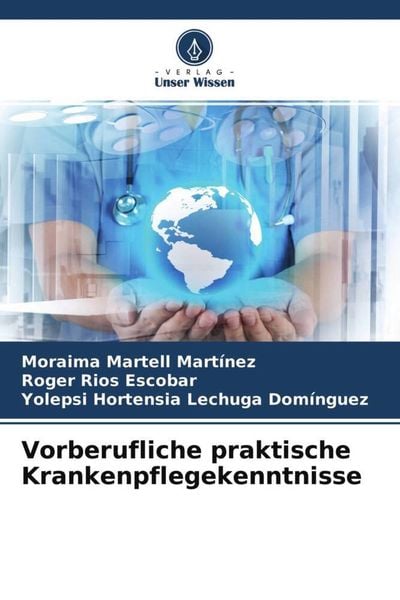Vorberufliche praktische Krankenpflegekenntnisse, Taschenbuch von Moraima Martell Martínez , Roger Rios Escobar , Yolepsi Hortensia Lechuga Domínguez,