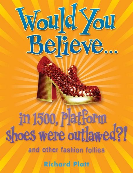 Produktbild: Platt, R: Would You Believe...in 1500, Platform Shoes Were O