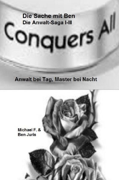 Komplettausgabe (TeilI-III: DieSache mit Ben, Black Roses, Der Pakt) / Die Sache mit Ben - Die Anwalt-Saga, Taschenbuch von Michael Feldmann, Epubli,
