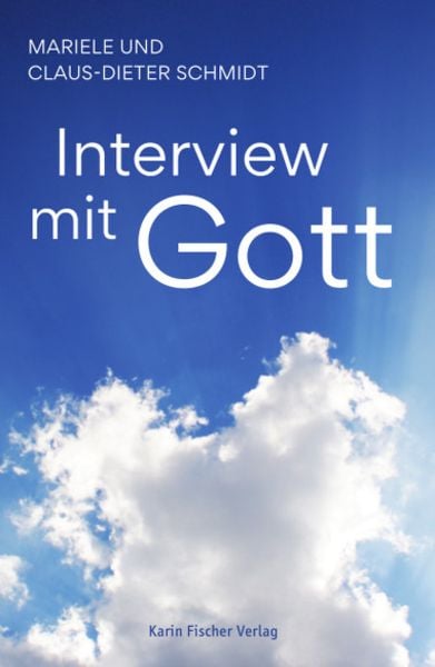 Interview mit Gott, Taschenbuch von Mariele und Claus-Dieter Schmidt, Fischer, Karin, 978-3-8422-4925-7