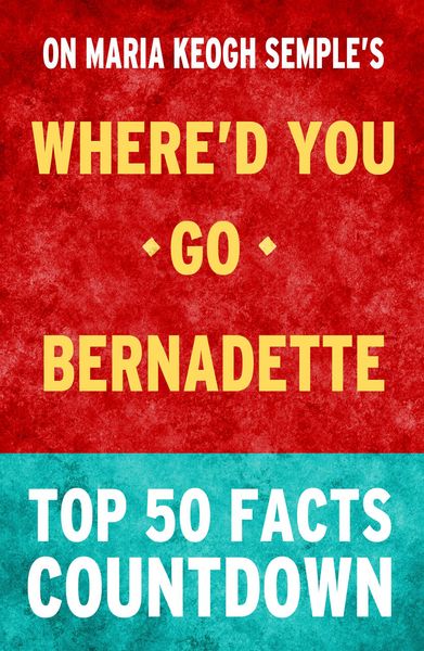 Produktbild: Where'd You Go, Bernadette: Top 50 Facts
