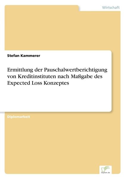 Ermittlung der Pauschalwertberichtigung von Kreditinstituten nach Maßgabe des Expected Loss Konzeptes, Taschenbuch von Stefan Kammerer, GRIN,