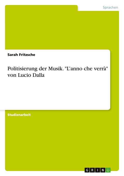 Politisierung der Musik. 'L'anno che verrà' von Lucio Dalla, Taschenbuch von Sarah Fritzsche, GRIN, 9783656740940