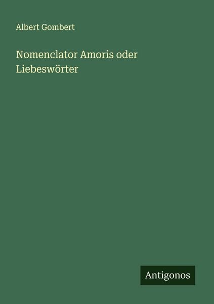 Nomenclator Amoris oder Liebeswörter, Taschenbuch von Albert Gombert, Antigonos Verlag, 9783388873169