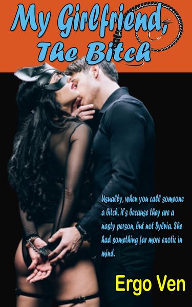 Produktbild: My Girlfriend, the Bitch (Confessions of a Suburban Sadist, #1)