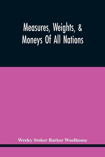 Produktbild: Measures, Weights, & Moneys Of All Nations, And An Analysis Of The Christian, Hebrew, And Mahometan Calendars