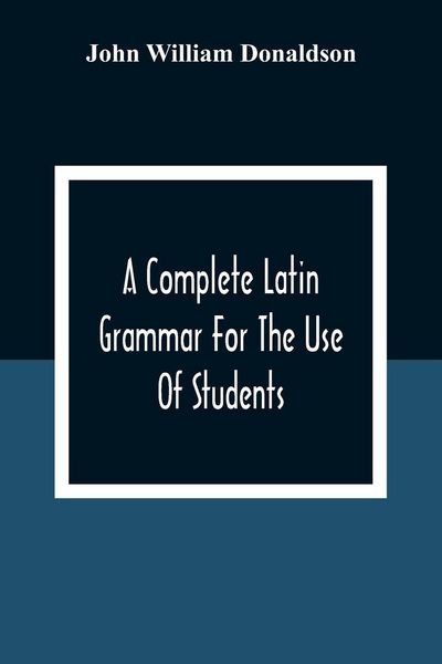 Produktbild: A Complete Latin Grammar For The Use Of Students