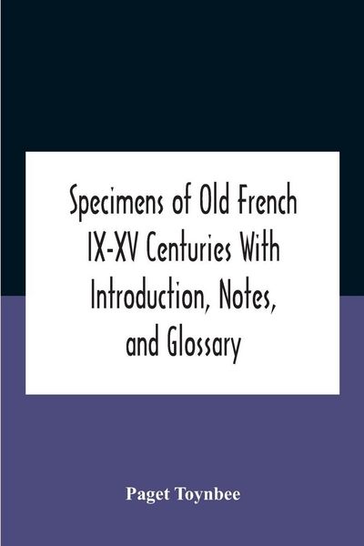 Produktbild: Specimens Of Old French Ix-Xv Centuries With Introduction, Notes, And Glossary