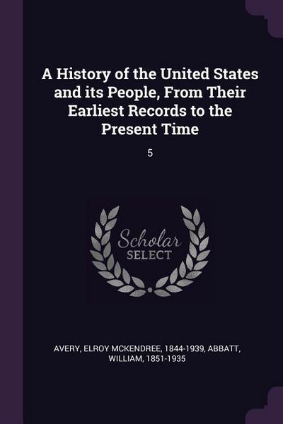 Produktbild: A History of the United States and its People, From Their Earliest Records to the Present Time