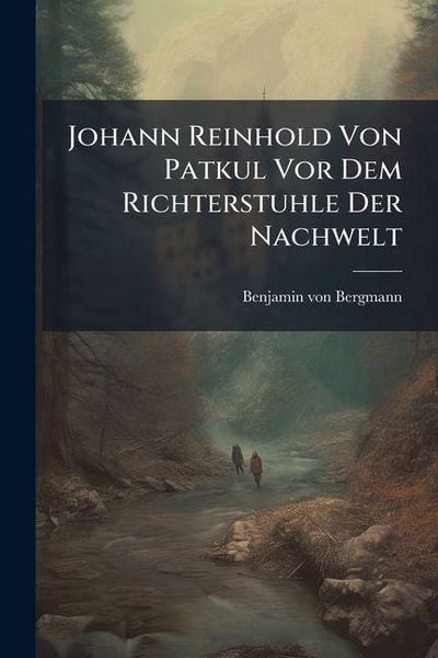 Produktbild: Johann Reinhold Von Patkul Vor Dem Richterstuhle Der Nachwelt
