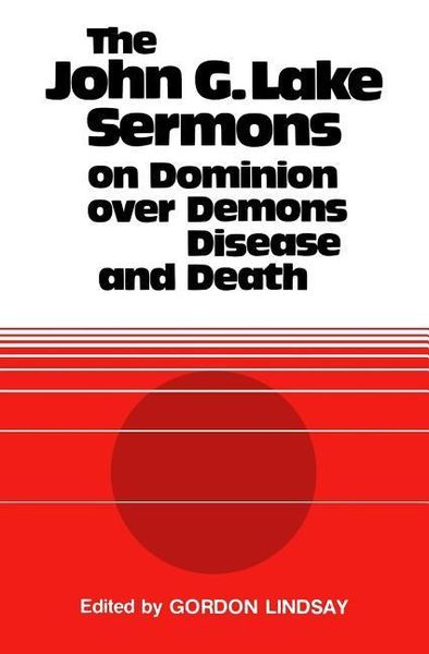 Produktbild: The John G. Lake Sermons on Dominion Over Demons, Disease and Death