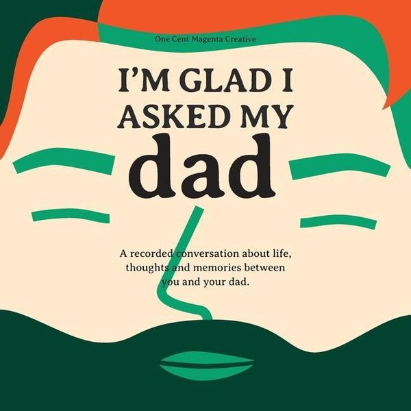 Produktbild: I'm Glad I Asked My Dad - A interview journal of my Dads life, thoughts and inspirations.