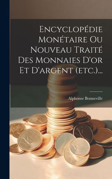 Produktbild: Encyclop&eacute;die Mon&eacute;taire Ou Nouveau Trait&eacute; Des Monnaies D'or Et D'argent (etc.)...