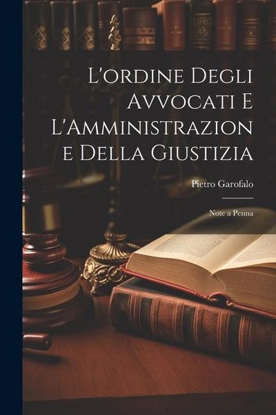 Produktbild: L'ordine Degli Avvocati e L'Amministrazione Della Giustizia: Note a Penna