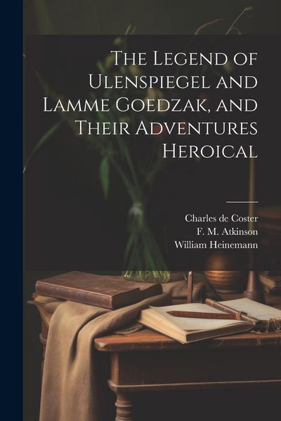 Produktbild: The Legend of Ulenspiegel and Lamme Goedzak, and Their Adventures Heroical