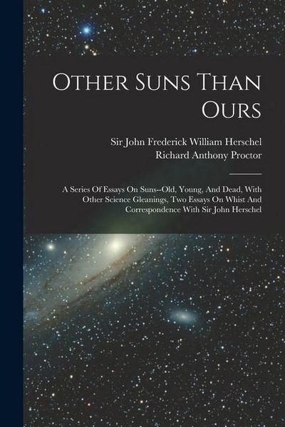 Produktbild: Other Suns Than Ours: A Series Of Essays On Suns--old, Young, And Dead, With Other Science Gleanings, Two Essays On Whist And Correspondence