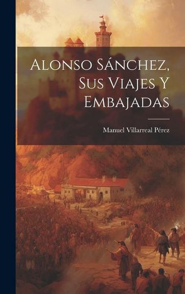 Produktbild: Alonso S&aacute;nchez, sus Viajes y Embajadas