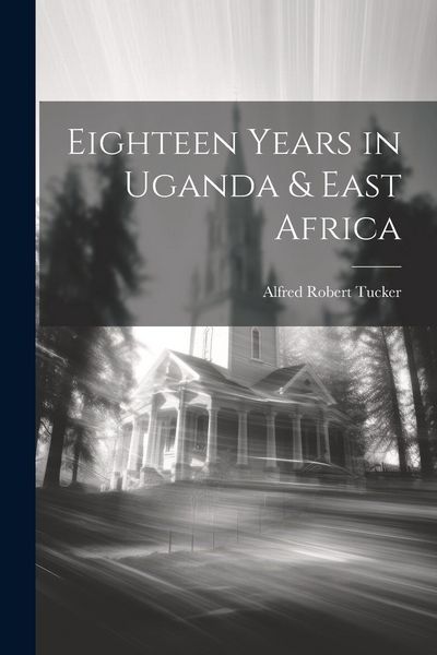 Produktbild: Eighteen Years in Uganda & East Africa