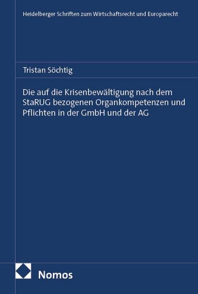 Die auf die Krisenbewältigung nach dem StaRUG bezogenen Organkompetenzen und Pflichten in der GmbH und der AG, Taschenbuch von Tristan Söchtig, Nomos,