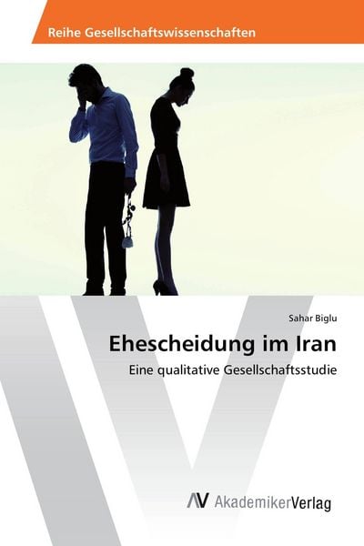 Ehescheidung im Iran, Taschenbuch von Sahar Biglu, AV Akademikerverlag, 9783330504332