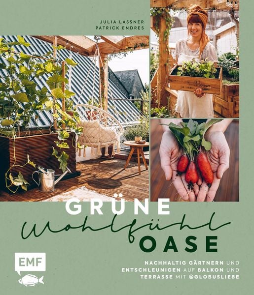 Produktbild: Gr&uuml;ne Wohlf&uuml;hloase - Nachhaltig G&auml;rtnern und Entschleunigen auf Balkon und Terrasse - Mit @globusliebe