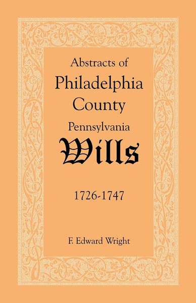 Produktbild: Abstracts of Philadelphia County, Pennsylvania Wills, 1726-1747