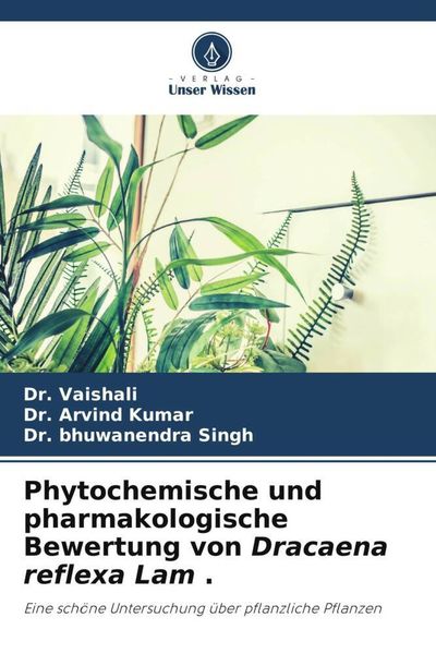 Phytochemische und pharmakologische Bewertung von Dracaena reflexa Lam ., Taschenbuch von Vaishali,Arvind Kumar,Bhuwanendra Singh, Verlag Unser