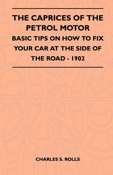 Produktbild: The Caprices Of The Petrol Motor - Basic Tips On How To Fix Your Car At The Side Of The Road - 1902