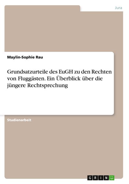 Produktbild: Grundsatzurteile des EuGH zu den Rechten von Flugg&auml;sten. Ein &Uuml;berblick &uuml;ber die j&uuml;ngere Rechtsprechung