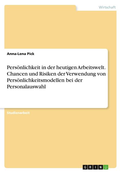 Produktbild: Pers&ouml;nlichkeit in der heutigen Arbeitswelt. Chancen und Risiken der Verwendung von Pers&ouml;nlichkeitsmodellen bei der Personalauswahl