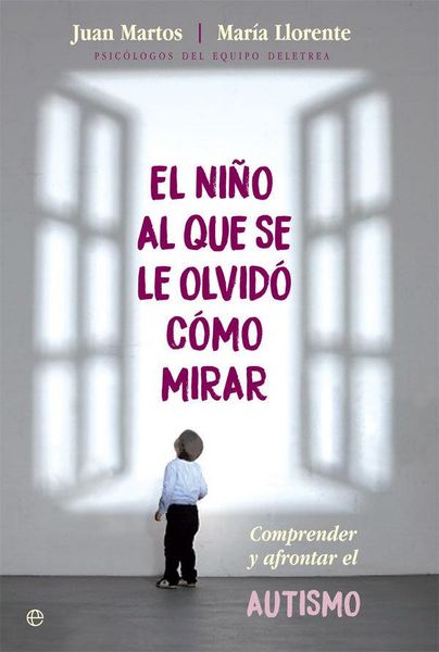 Produktbild: El ni&ntilde;o al que se le olvid&oacute; c&oacute;mo mirar : comprender y afrontar el autismo