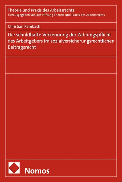 Produktbild: Die schuldhafte Verkennung der Zahlungspflicht des Arbeitgebers im sozialversicherungsrechtlichen Beitragsrecht