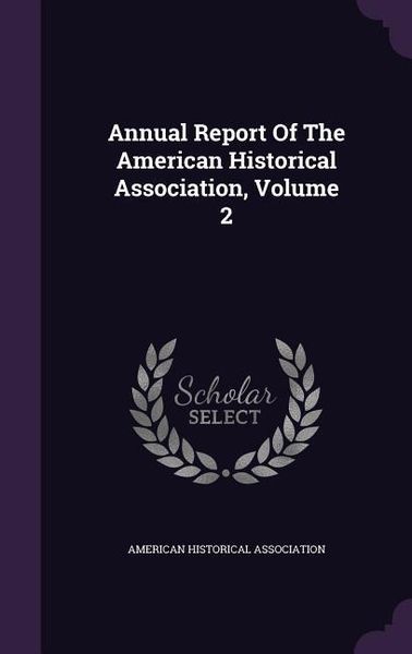 Produktbild: Annual Report Of The American Historical Association, Volume 2