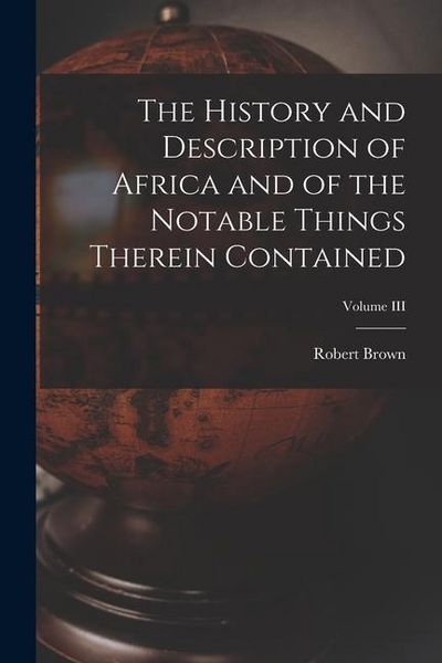 Produktbild: The History and Description of Africa and of the Notable Things Therein Contained; Volume III